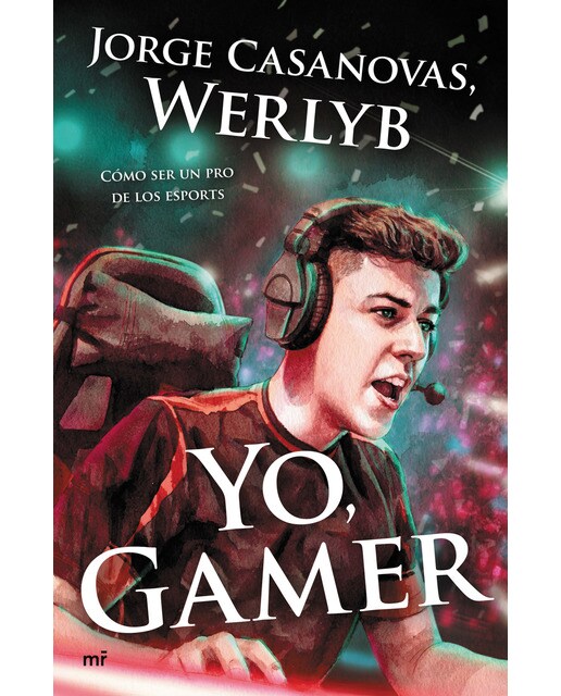 Imagen 1 de Yo, gamer: Cómo ser un pro de los esports (Tapa blanda)