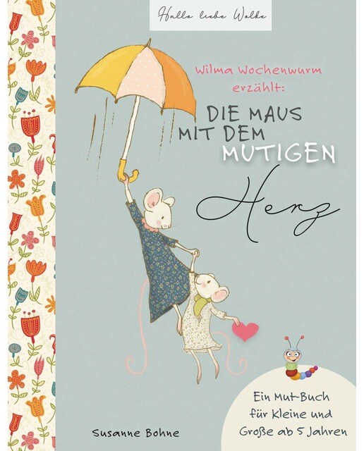 Wilma Wochenwurm erzählt: Die Maus mit dem mutigen Herz.: Ein Mut-Buch für Kleine und Große ab 5 Jahren (Capa mole) 1