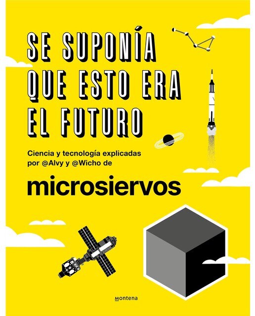 Se suponía que esto era el futuro: Ciencia y tecnología explicadas por @Alvy y @Wicho de Microsiervos  (Tapa dura) 1