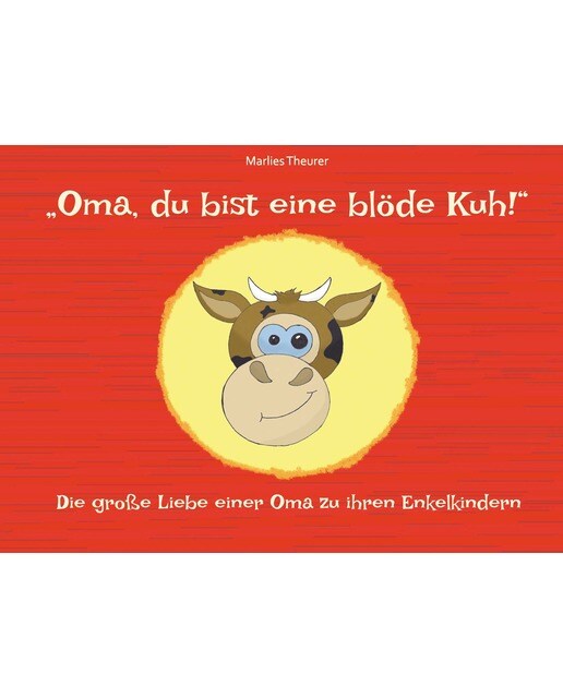 "Oma, du bist eine blöde Kuh!" 1