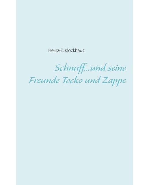 Schnuff...und seine Freunde Tocko und Zappe 1
