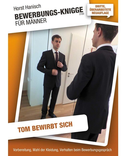 Bewerbungs-Knigge 2100 für Männer - Tom bewirbt sich: Vorbereitung, Wahl der Kleidung, Verhalten beim Bewerbungsgespräch (Capa mole) 1
