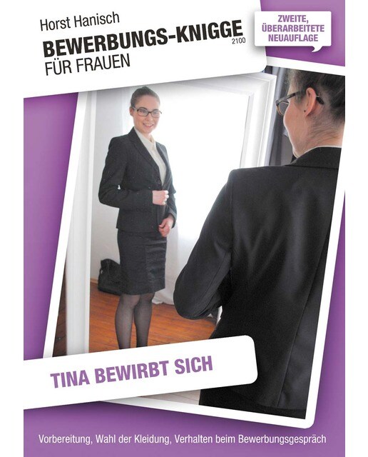 Bewerbungs-Knigge 2100 für Frauen - Tina bewirbt sich: Vorbereitung, Wahl der Kleidung, Verhalten beim Bewerbungsgespräch (Capa mole) 1