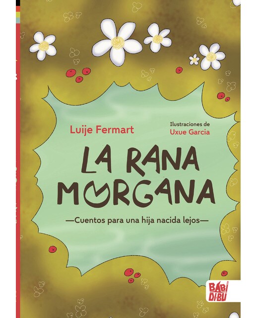 Imagen 0 de La rana Morgana: Cuentos para una hija nacida lejos  (Tapa dura)