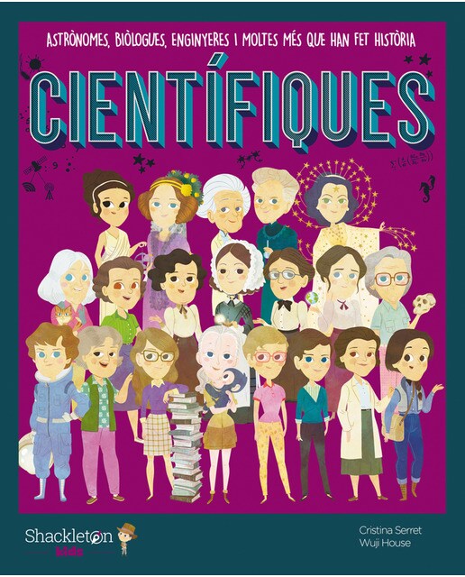 Científiques: Astrònomes, biòlogues, enginyeres i moltes més que han fet història(Tapa dura) 1
