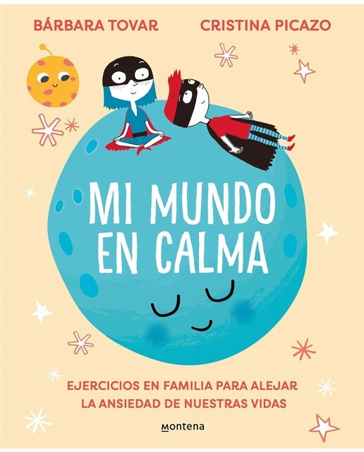 Imagen 1 de Mi mundo en calma: Ejercicios en familia para alejar la ansiedad de nuestras vidas (Tapa blanda)