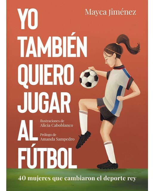 Yo también quiero jugar al fútbol: 40 mujeres que cambiaron el deporte rey(Tapa dura) 1