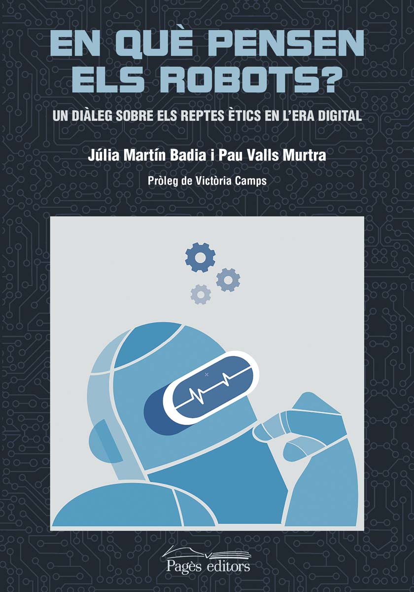 En què pensen els robots?: Un diàleg sobre els reptes ètics en l'era digital (Capa mole com abas) 1