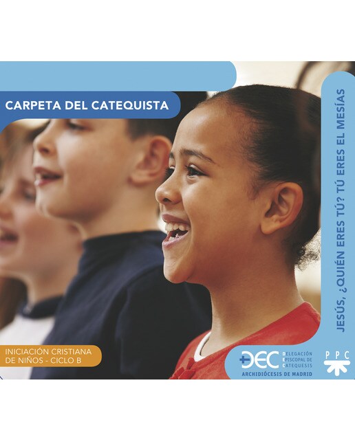 Imagen 0 de Iniciación cristiana de niños. Ciclo B. Carpeta del catequista: Jesús, ¿quién eres tú? Tú eres el Mesías (Tapa blanda)