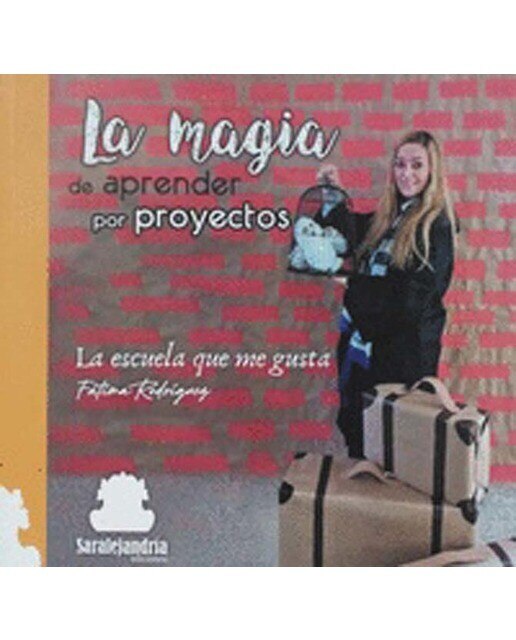 LA MAGIA DE APRENDER POR PROYECTOS: LA ESCUELA QUE ME GUSTA (Capa mole com abas) 1
