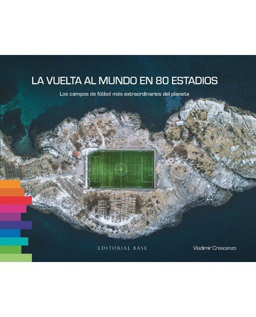 La vuelta al mundo en 80 estadios: Los campos de fútbol más extraordinarios del planeta 1