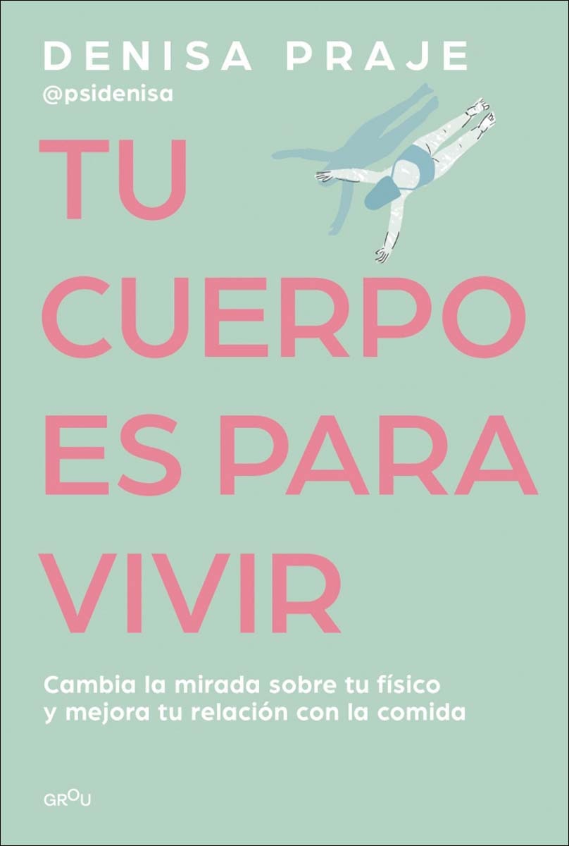 Tu cuerpo es para vivir: Cambia la mirada sobre tu físico y mejora tu relación con la comida (Capa mole) 1