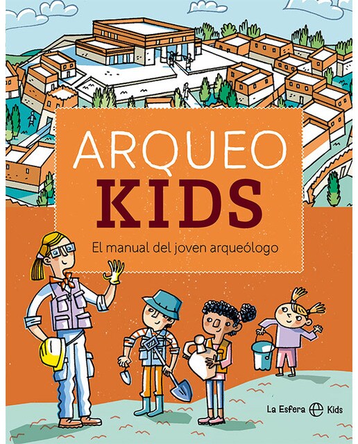Arqueokids: El manual del joven arqueólogo