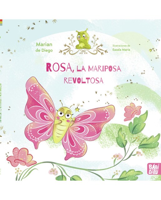 Rosa, la mariposa revoltosa y su amigo Juanillo, el gusanillo nerviosillo