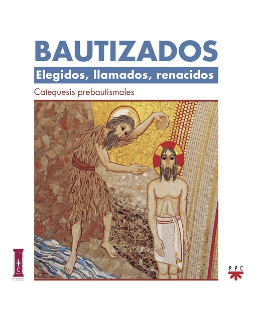 Bautizados: Elegidos, llamados, renacidos. Catequesis prebautismal: Elegidos, llamados, renacidos. Catequesis prebautismal