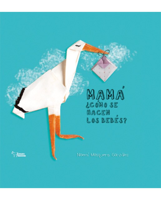 MAMÁ ¿CÓMO SE HACEN LOS BEBÉS?
