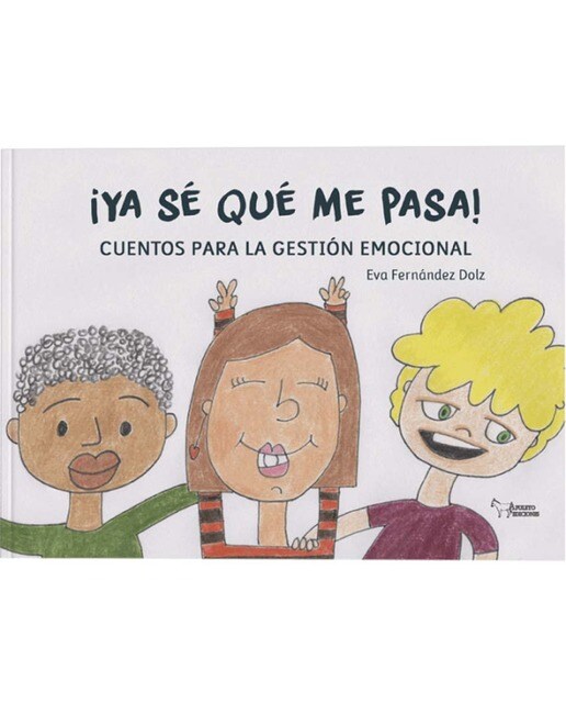 ¡YA SÉ QUÉ ME PASA!: CUENTOS PARA LA GESTIÓN EMOCIONAL