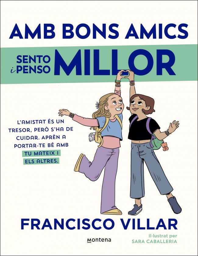 Amb bons amics sento i penso millor: L'amistat és un tresor, però s'ha de cuidar. Aprèn a portar-te bé amb tu mateix i amb els altres. (Capa mole) 1