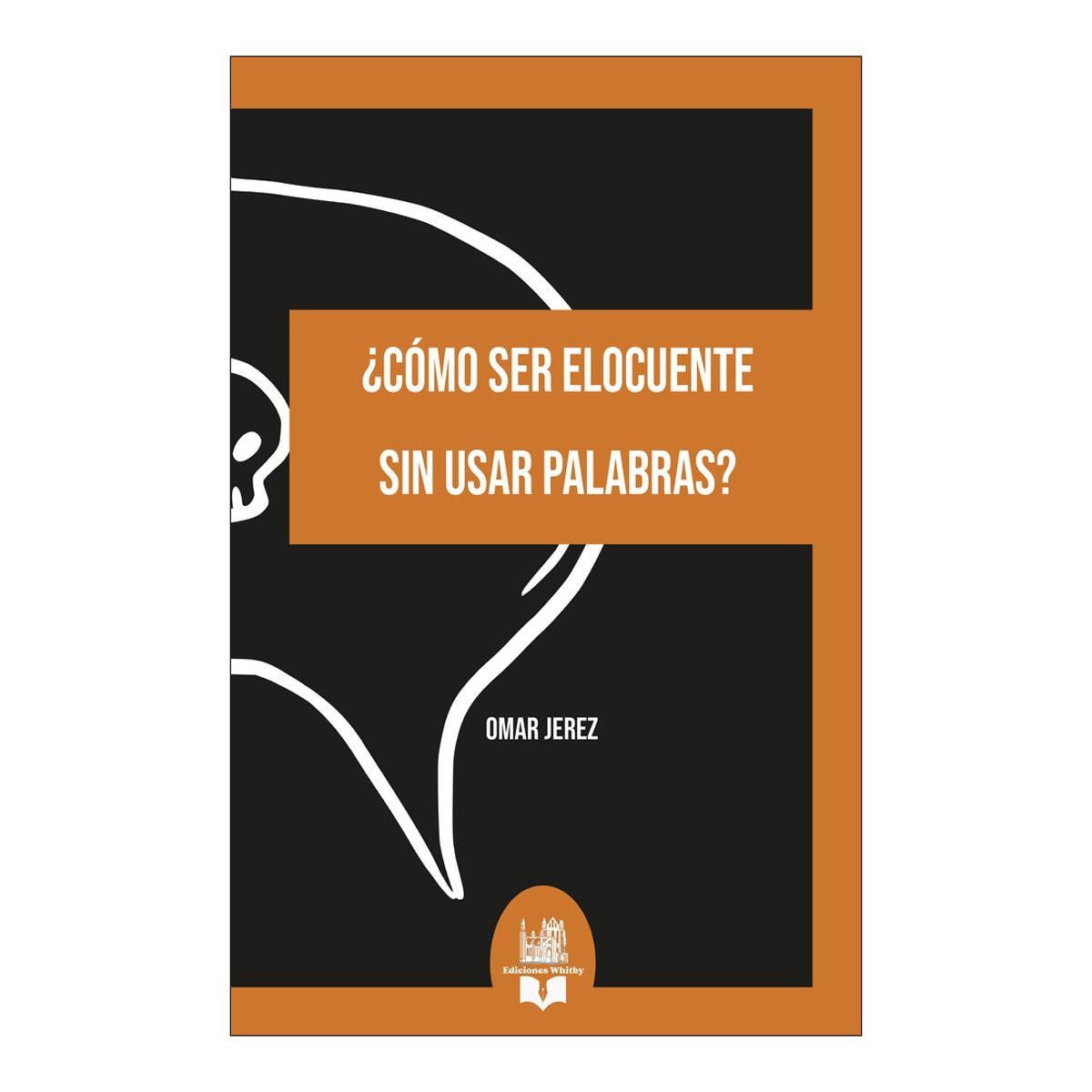 ¿CÓMO SER ELOCUENTE SIN USAR PALABRAS?