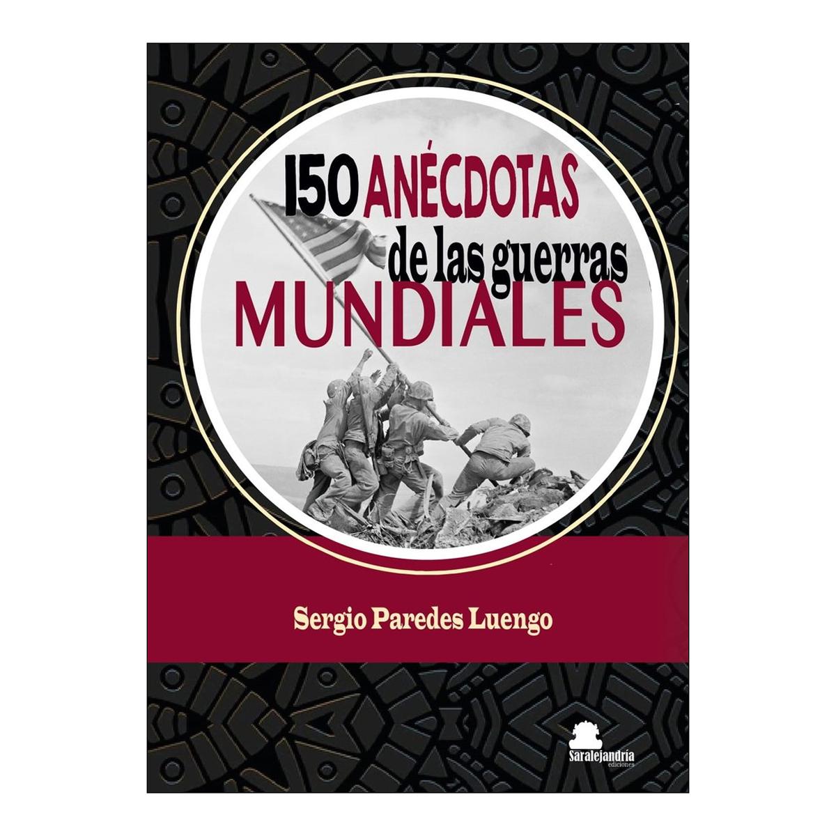 Imagen 1 de 150 ANÉCDOTAS DE LAS GUERRAS MUNDIALES (Tapa blanda con solapas)