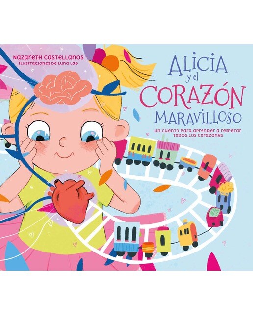 Imagen 0 de Alicia y el corazón maravilloso: Un cuento para aprender a respetar todos los corazones  (Tapa dura)