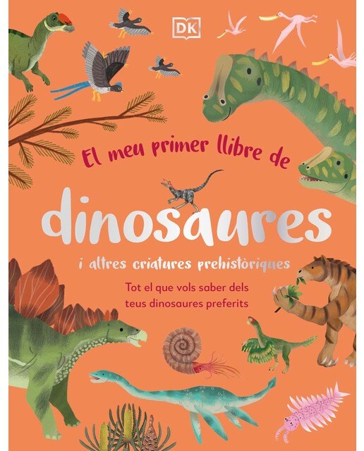 Imagen 0 de El meu primer llibre de dinosaures i altres criatures prehistòriques: Tot el que vols saber dels teus dinosaures preferits (Tapa dura)