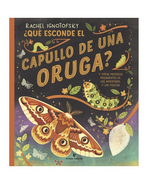 ¿Qué esconde el capullo de una oruga?: y otros misterios fascinantes de las mariposas y las polillas 1
