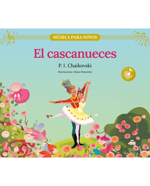 Imagen 1 de El cascanueces: Descubre las grandes obras de la música clásica, convertidas en preciosos cuentos musicales para niños y niñas  (Tapa dura)