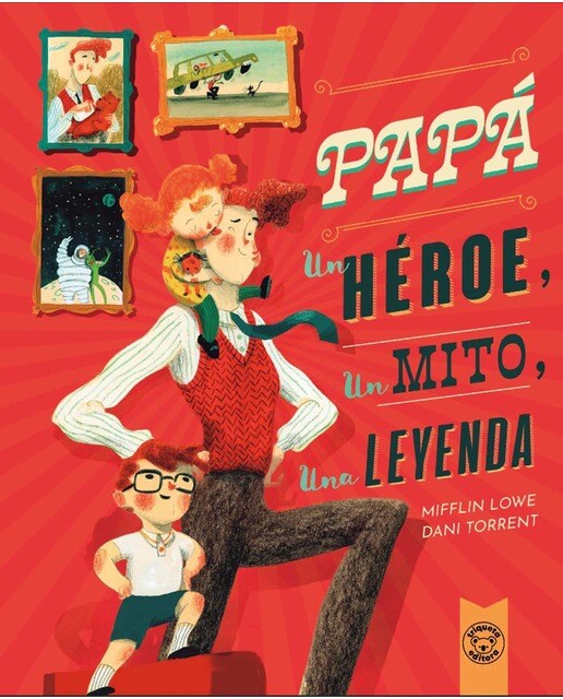 PAPÁ, UN HÉROE, UN MITO, UNA LEYENDA