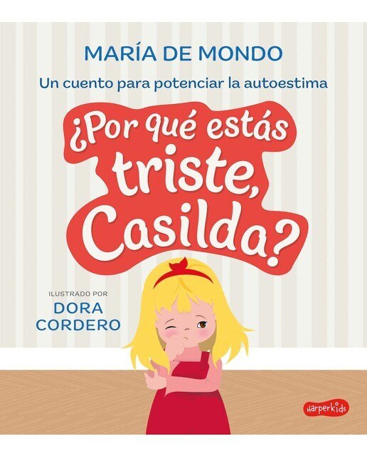 Imagen 0 de ¿Por qué estás triste, Casilda? Un cuento para potenciar la autoestima  (Tapa dura)