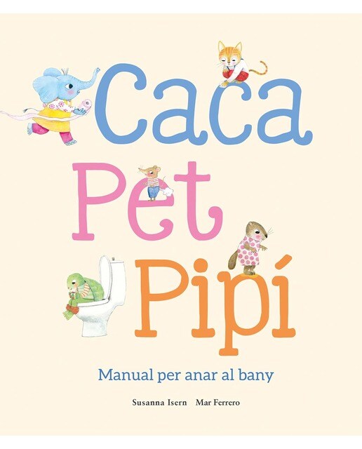 Caca, pet, pipí. Manual per anar al bany