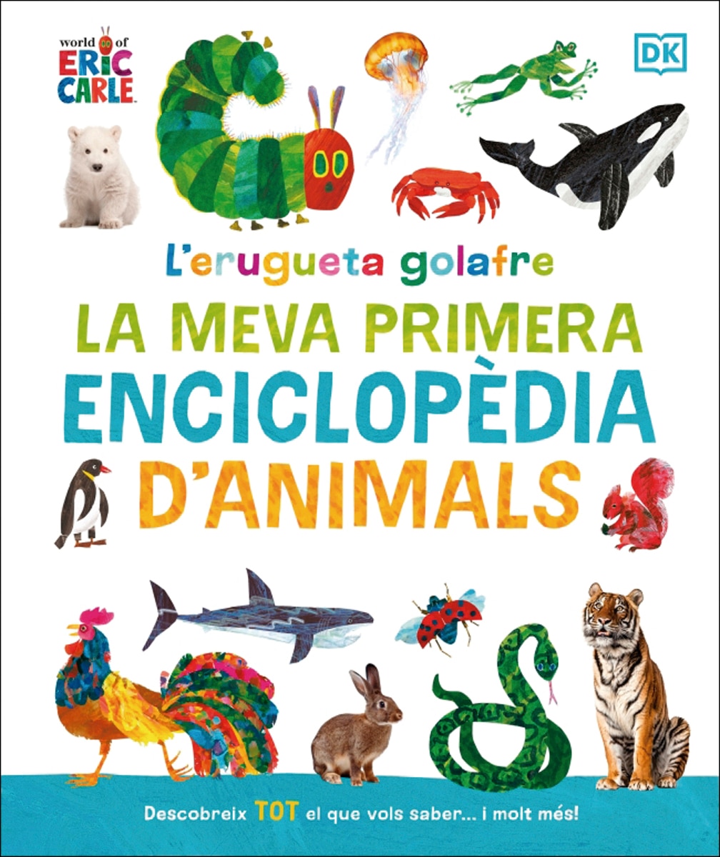L'erugueta golafre: la meva primera enciclopèdia d'animals: Descobreix tot el que vols saber... i molt més! (Capa dura) 1
