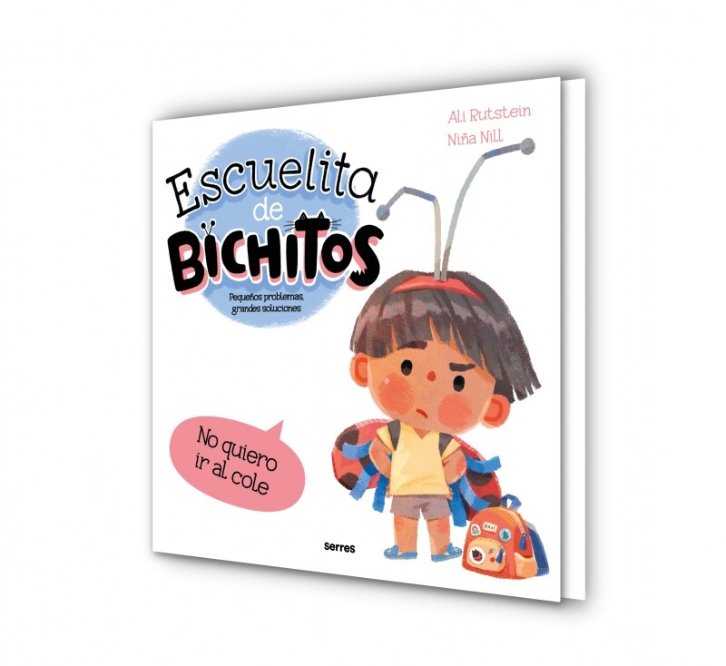 Escuelita de bichitos - No quiero ir al cole: Pequeños problemas, grandes soluciones (Capa dura) 4