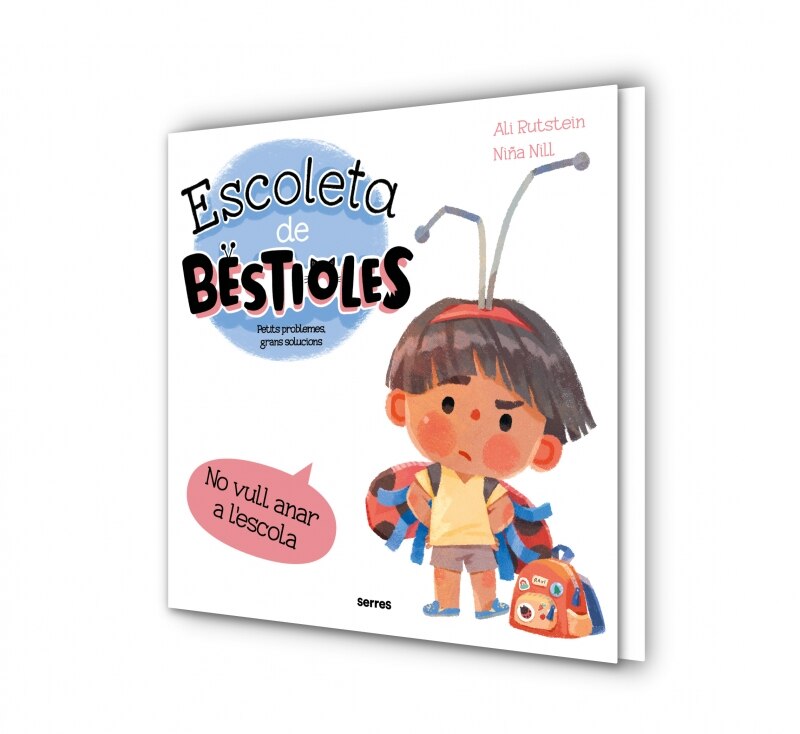 Escoleta de bestioles - No vull anar a l'escola: Petits problemes, grans solucions (Capa dura) 4