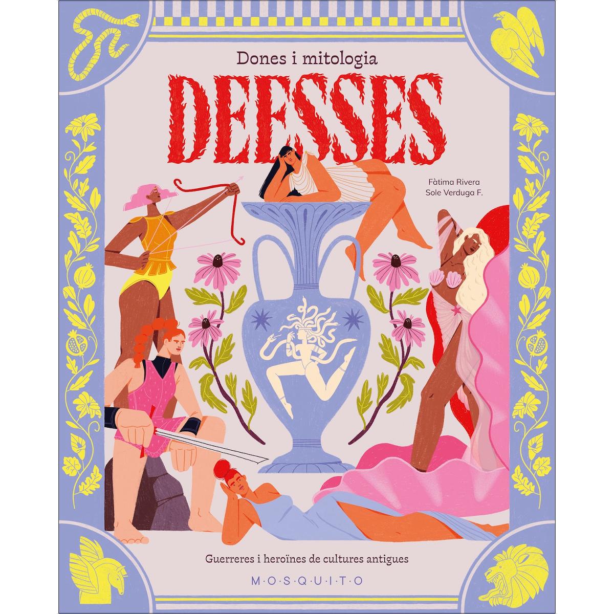 Deesses. Dones i mitologia: Guerreres i heroïnes de cultures antigues 1