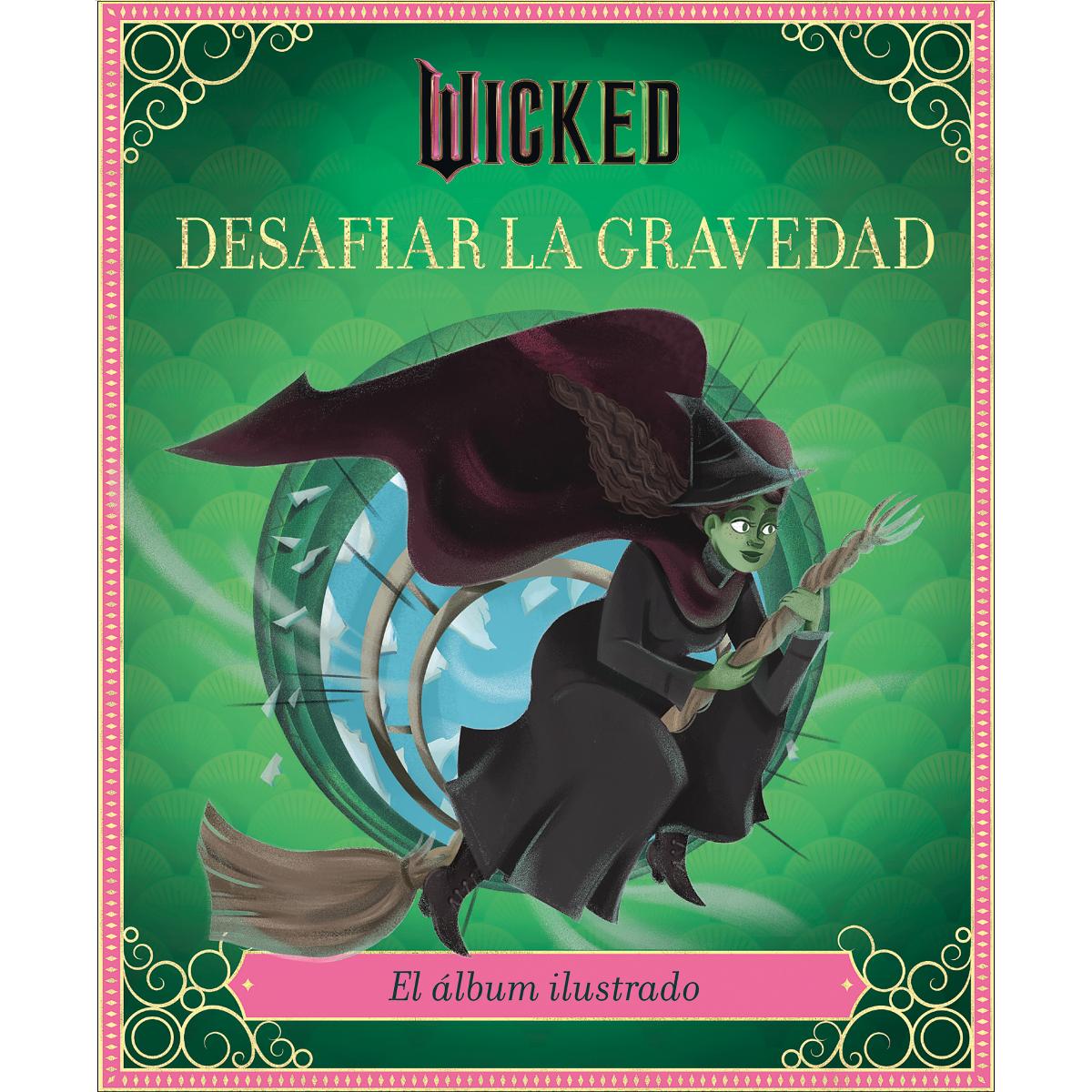 Wicked: Desafiar la gravedad: El álbum ilustrado oficial 1