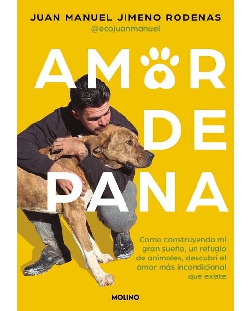 Amor de pana: Cómo construyendo mi gran sueño, un refugio de animales, descubrí el amor más incondicional que existe (Capa mole) 1
