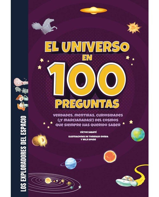El universo en 100 preguntas: Verdades, mentiras, curiosidades (¡y marcianadas!) del cosmos: las galaxias, las estrellas, el sistema sola (Capa dura) 1