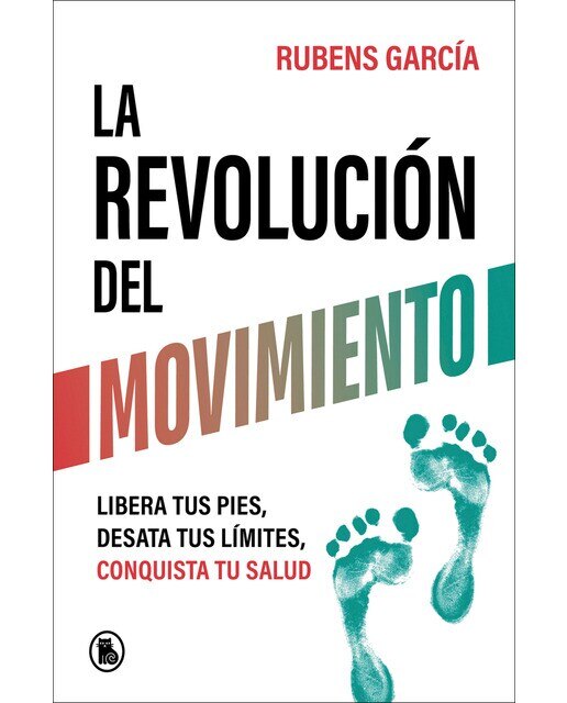 La revolución del movimiento: Libera tus pies, desata tus límites, conquista tu salud (Capa mole) 1