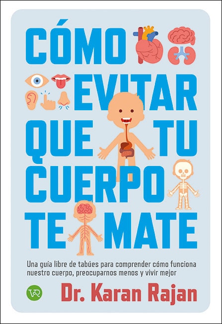 Como evitar que tu cuerpo te mate: Una guía libre de tabúes para comprender cómo funciona nuestro cuerpo, preocuparnos menos y vivir mejor 1