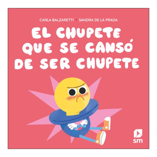 Imagem 0 de EL CHUPETE QUE SE CANSÓ DE SER CHUPETE  (Capa Dura)