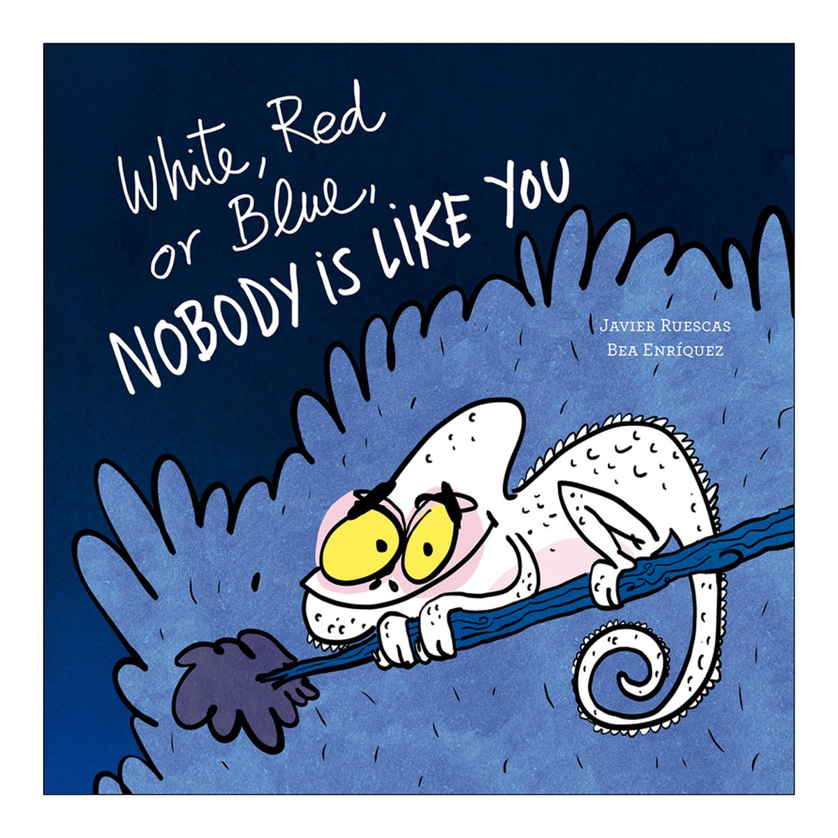 WHITE, RED OR BLUE, NOBODY IS LIKE YOU