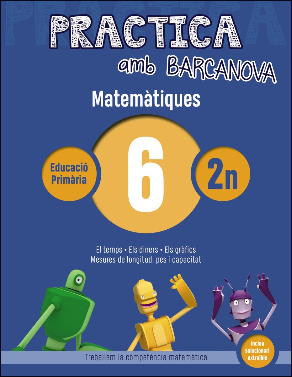 Practica Amb Barcanova. Matemàtiques 6: El Temps. Els Diners. Els Gràfics. Mesures De Longitud. Pes I Capacitat 1