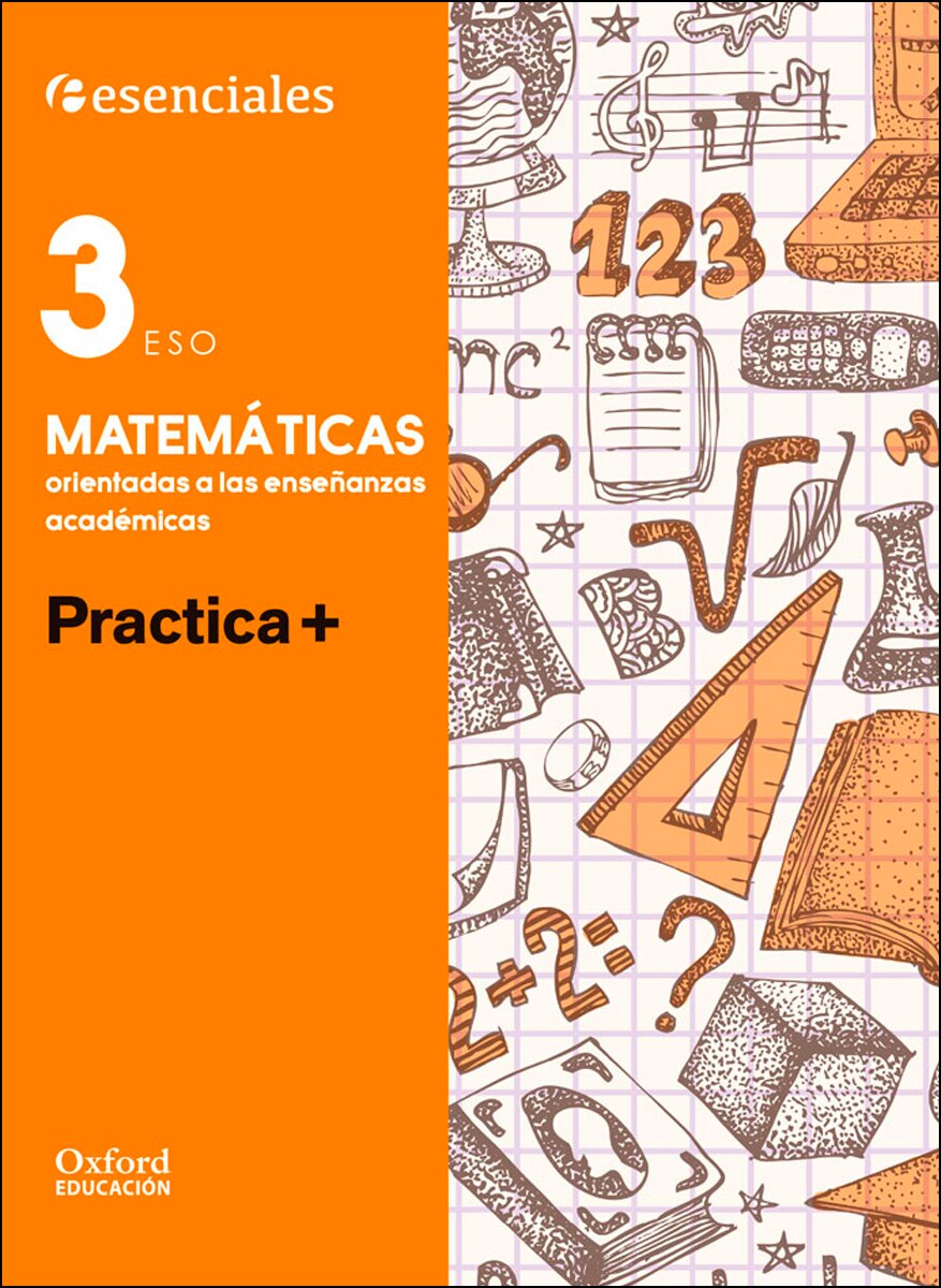 Esenciales Oxford. Practica +. Matemáticas Orientadas a las Enseñanzas Académicas 3.º ESO 1