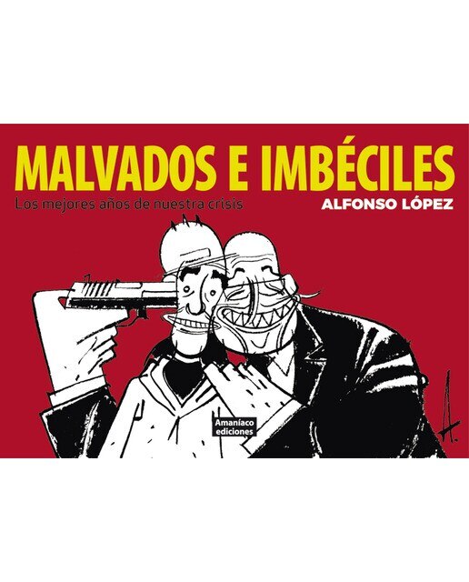 Imagen 0 de Malvados e imbéciles: Los mejores años de nuestra crísis (Tapa blanda)