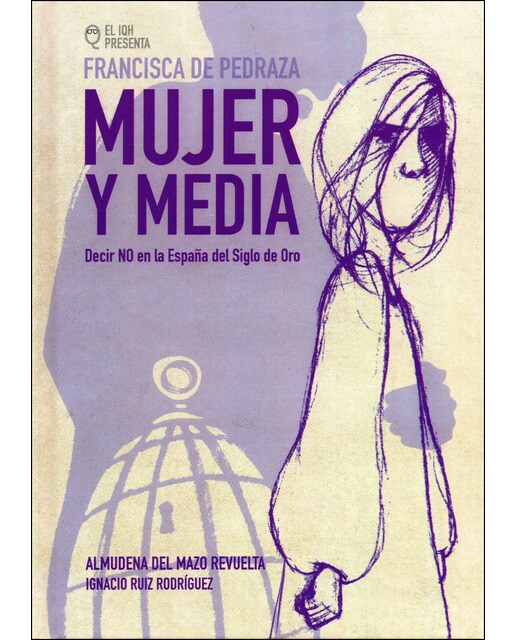 Imagen 0 de Francisca Pedraza, mujer y media: Decir "NO" en la España del Siglo de Oro  (Tapa dura)