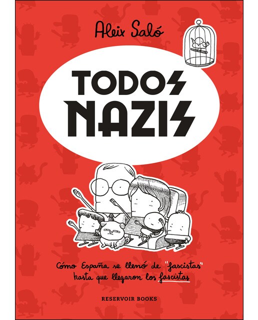 Imagen 0 de Todos nazis: Cómo España se llenó de "fascistas" hasta que llegaron los fascistas (Tapa blanda)