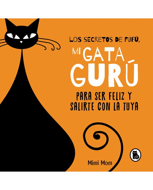 Los secretos de Fufú, mi gata gurú: para ser feliz y salirte con la tuya (Capa dura) 1