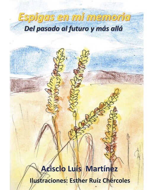 Espigas en mi memoria: Del pasado al futuro y más allá (Capa mole) 1