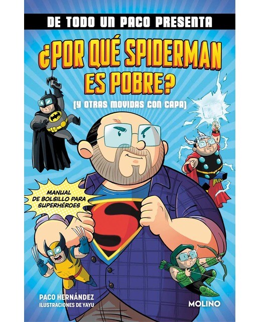 De todo un Paco presenta... ¿Por qué Spiderman es pobre? (y otras movidas con capa): Manual de bolsillo para superhéroes (Capa mole) 1